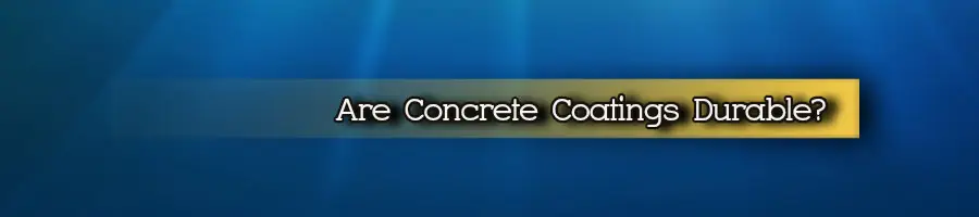 Are Concrete Coatings Durable?